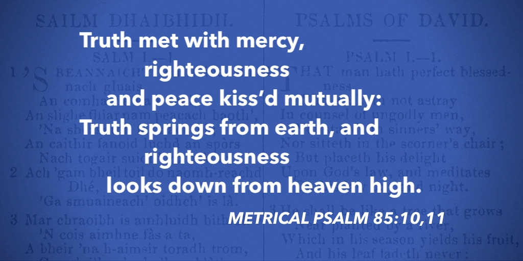 fccscot's tweet image. Metrical Psalm 85:10,11 – Truth met with mercy #purityofworship #MetricalPsalms