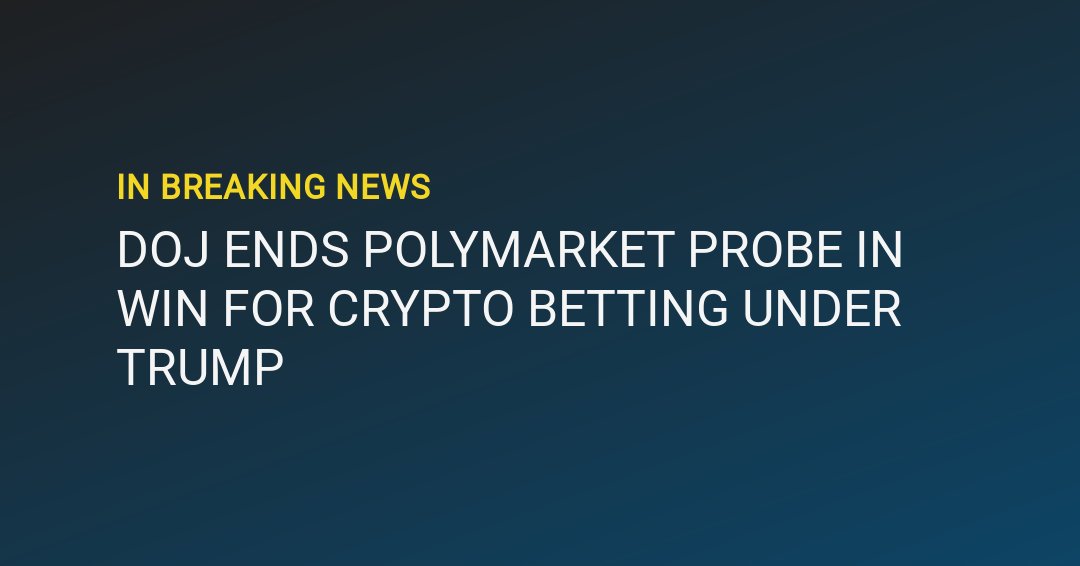 🚨BREAKING: DOJ ENDS POLYMARKET PROBE IN WIN FOR CRYPTO BETTING UNDER TRUMP