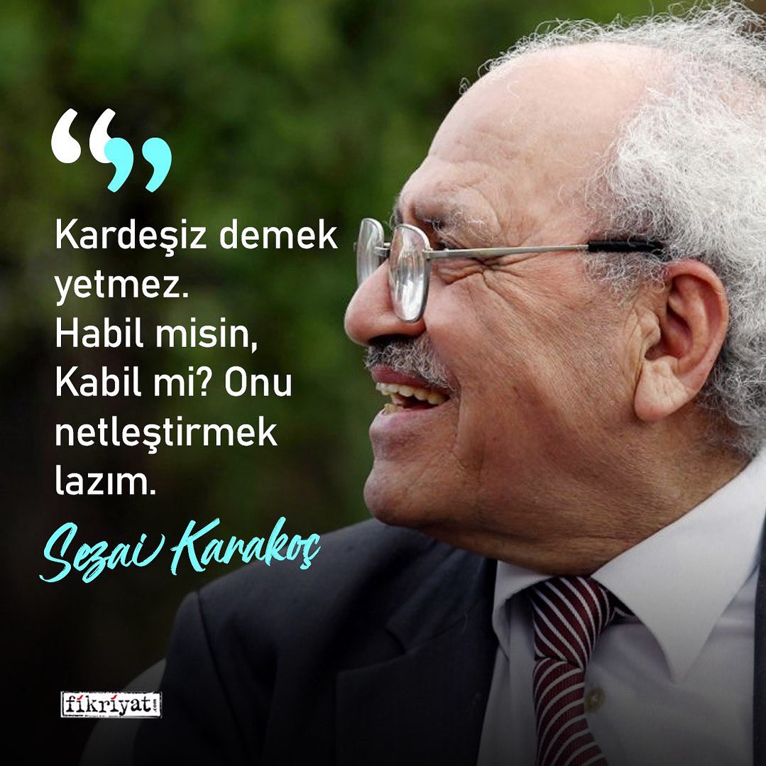 Kardeşiz demek yetmez.
Habil misin, Kabil mi? 
Onu netleştirmek lazım. 

#SezaiKarakoç