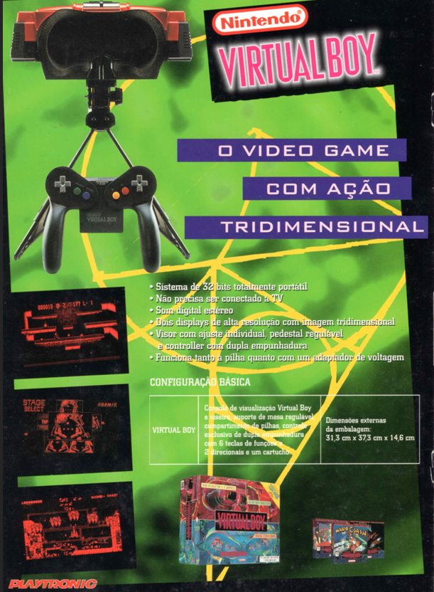 Afinal, o Virtual Boy foi lançado no Brasil pela Playtronic?
Sim!
Mas nesse caso, ela apenas trouxe um pequeno lote dos EUA e colou adesivos nas caixas e imprimiu manuais em preto e branco.
A divulgação foi quase inexistente e mal temos fotos dos produtos nacionais hoje em dia.