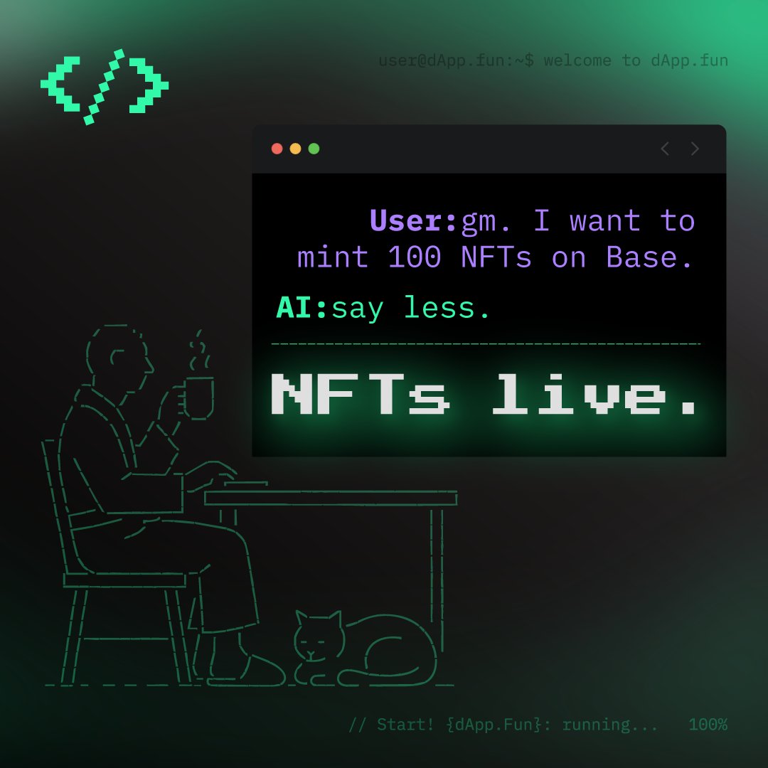 “gm. I want to mint 100 NFTs on Base.”

AI: say less.

NFTs live.

That’s dApp.fun, launch your next drop today!