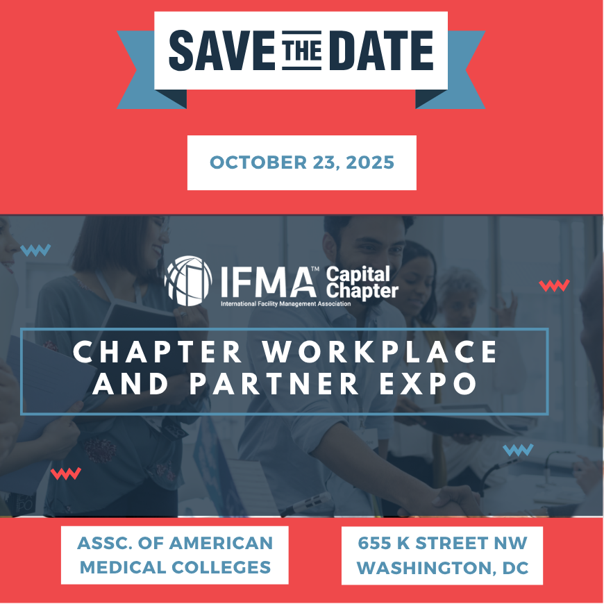 🗓️ Save the Date: Oct 23, 2025!
IFMA Capital Chapter Workplace &amp; Partner Expo in Washington, DC!

We're excited to open up sponsorship opportunities for businesses looking to connect with our vibrant FM community. Don't miss out on prime visibility!