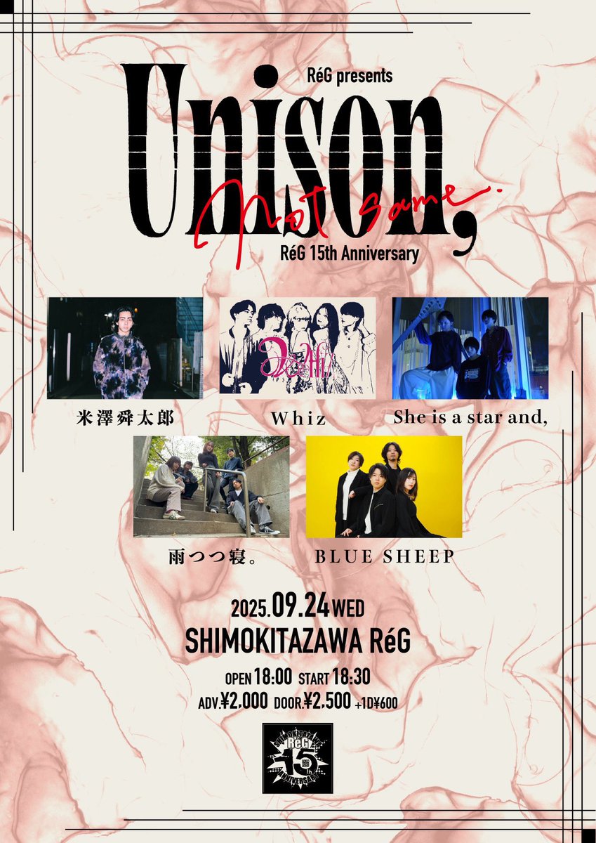 2025年9月24日（水）
RéG presents 『Unison,not same.』
-RéG 15th Anniversary-

OPEN/START 18:00/18:30
前売¥2,000-当日¥2,500-
（別途ドリンク代600円）

-出演-
・舜太郎（BAND SET）
・She is a star and,
・Whiz
・雨つつ寝。
・BLUE SHEEP

ご予約は各バンドSNS又はDMまで