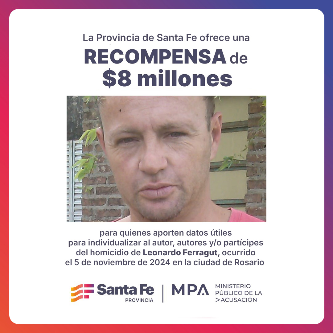 GobSantaFe's tweet image. La Provincia de Santa Fe ofrece una recompensa de $8.000.000 para quienes aporten información concreta relacionada al homicidio de Leonardo Ferragut, ocurrido el 5 de noviembre de 2024 en la ciudad de Rosario.
Para realizarlo podés comunicarte al 911, a las redes sociales de…