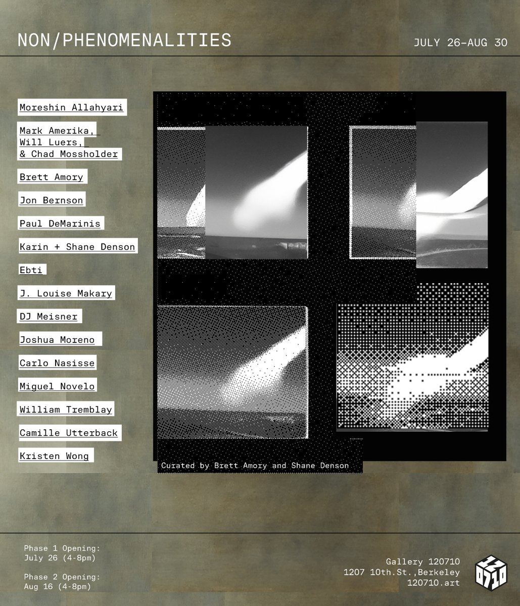 NON/PHENOMENALITIES -- the show I am co-curating with Brett Amory -- opens (phase 1) July 26 at Gallery 120710 in Berkeley with an amazing lineup of artists!