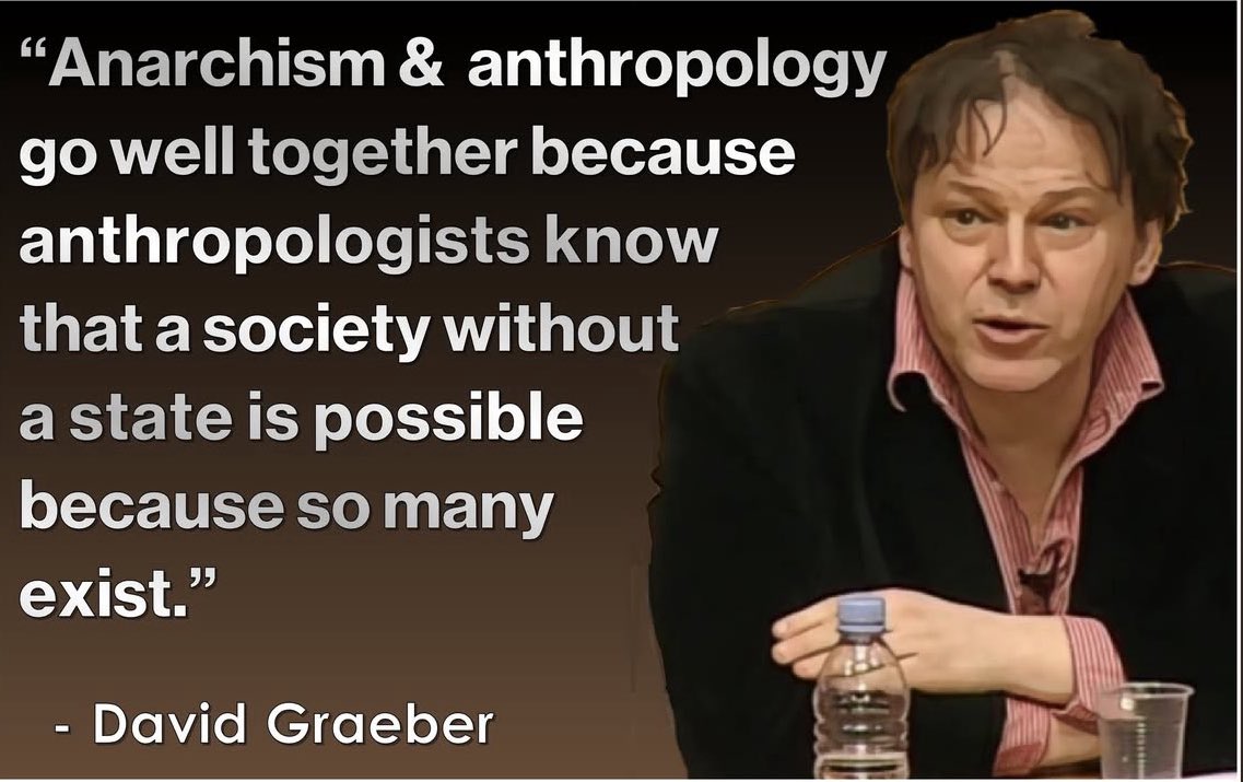 JimmyLeafTender's tweet image. "Anarchism & anthropology go well together because anthropologists know that a society without a state is possible because so many exist."
- David Graeber