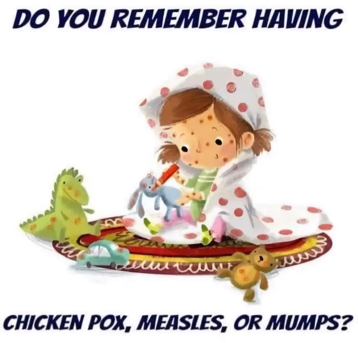 Hmm 😒 🤔?¿ Chicken pox and Mumps, I don't think I had the measles.