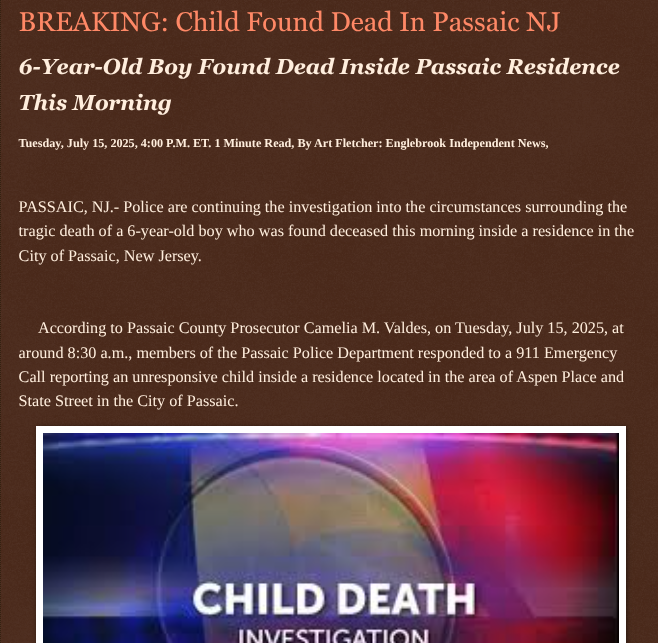 Art Fletcher (@artfletcher9) on Twitter photo BREAKING: Child Found Dead In Passaic NJ englebrookindependentnews.com/2025/07/15/bre… via <a href="/Englebrooknews/">Englebrook Independent News</a> #NewJersey #passaiccountynj #passaicnj #child #death #investigation <a href="/wireless_step/">Breaking news feed</a> <a href="/HRG_Media/">HRG News & resources</a> <a href="/LodiNJNews/">EyeOnLodi 🎶 🎸 ✌️💚 🇺🇦 #LGM ⚾️</a> <a href="/SugarMAGA/">SugarMagnolia</a> <a href="/fordmb1/">fordnGA777 ✝️✡️✝️</a> <a href="/SarahGeving1/">Sarah Geving</a> <a href="/Shannon96574094/">Shannon</a> <a href="/Daytobehappy/">Ultra MAGA Joyce Day</a> <a href="/janninereid1/">Jannine.. #MagaMemeQueen ™️ 👑🇺🇸</a> BREAKING: Child Found Dead In Passaic NJ englebrookindependentnews.com/2025/07/15/bre… via <a href="/Englebrooknews/">Englebrook Independent News</a> #NewJersey #passaiccountynj #passaicnj #child #death #investigation <a href="/wireless_step/">Breaking news feed</a> <a href="/HRG_Media/">HRG News & resources</a> <a href="/LodiNJNews/">EyeOnLodi 🎶 🎸 ✌️💚 🇺🇦 #LGM ⚾️</a> <a href="/SugarMAGA/">SugarMagnolia</a> <a href="/fordmb1/">fordnGA777 ✝️✡️✝️</a> <a href="/SarahGeving1/">Sarah Geving</a> <a href="/Shannon96574094/">Shannon</a> <a href="/Daytobehappy/">Ultra MAGA Joyce Day</a> <a href="/janninereid1/">Jannine.. #MagaMemeQueen ™️ 👑🇺🇸</a>