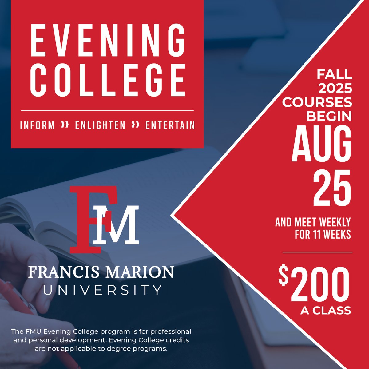 FMU will offer six coursers as part of its Fall 2025 Evening College program. Courses begin the week of August 25 and run for 11 weeks. For more information or to register, go to fmarion.edu/eveningcollege, email eveningcollege@fmarion.edu, or call 843-661-1281.