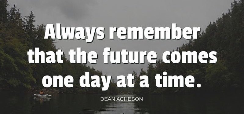 TheZigZiglar's tweet image. "Always remember that the future comes one day at a time."-Dean Achelson