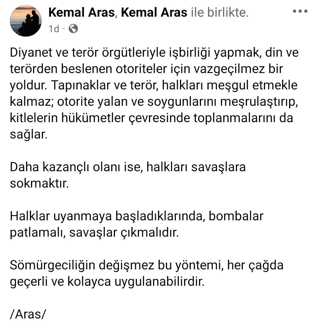 Din, terör ve savaşlar, kitleler için üretilmiş otorite kamuflajlarıdır.

/Aras/