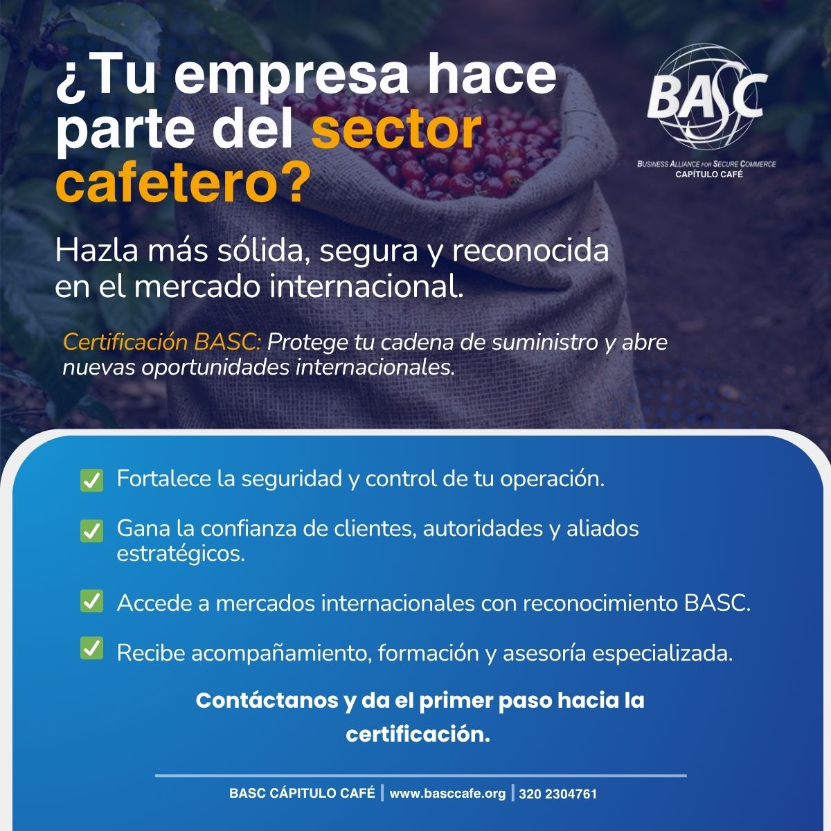 🔐 ¿Tu empresa hace parte del sector cafetero?

Certifícate con BASC Capítulo Café y haz tu operación más segura, confiable y competitiva en el mercado internacional. 🌎☕ 
📲 basccafe.org | 320 2304761
#BASCCafé #CertificaciónBASC #CaféSeguro #Exportación #Logística
