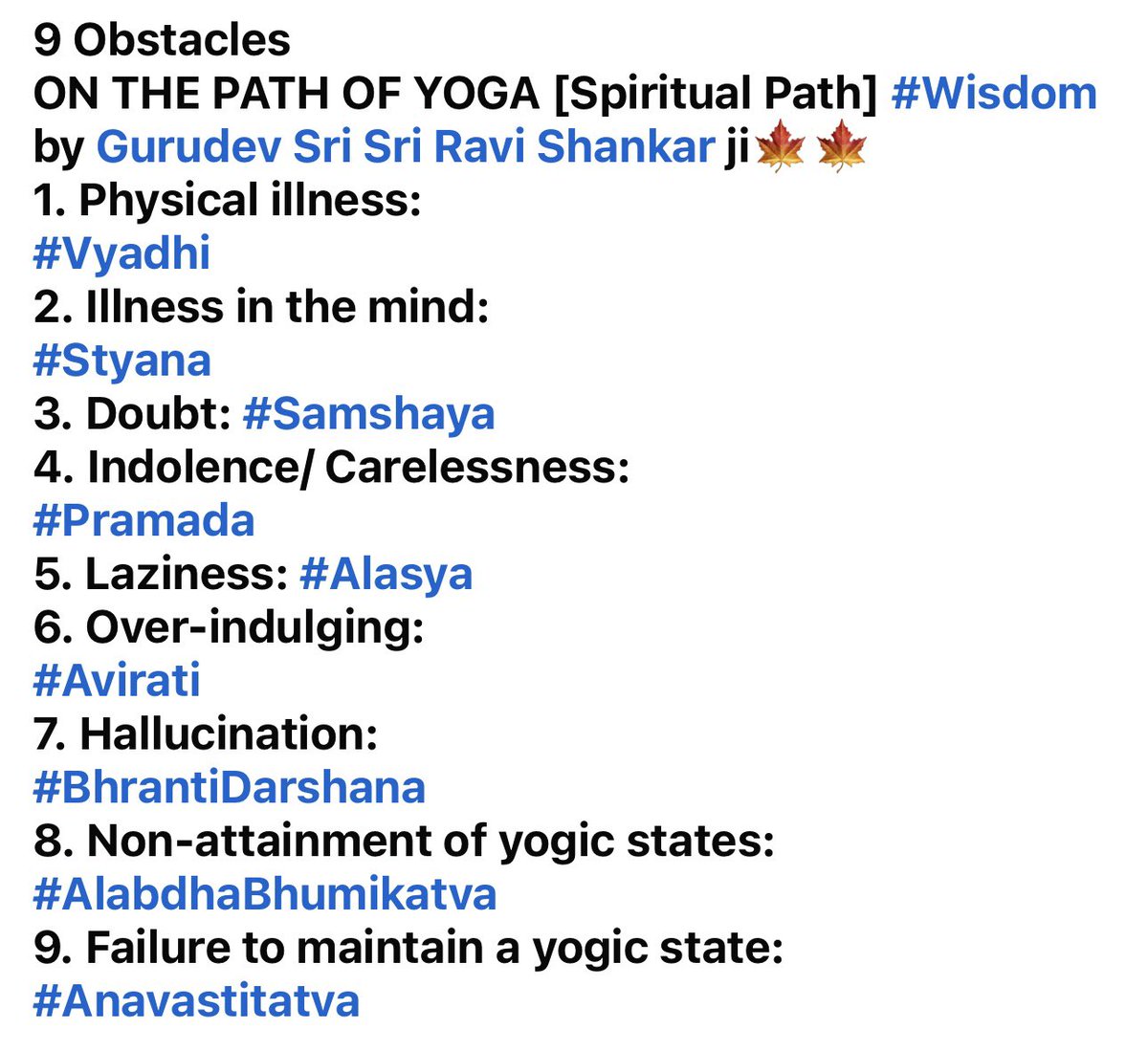 JGDSwamiji's tweet photo. 9 Obstacles
ON THE PATH OF YOGA [Spiritual Path] #Wisdom by @Gurudev 🍁🍁
1. Physical illness:
#Vyadhi
2. Illness in the mind:
#Styana
3. Doubt: #Samshaya
4. Indolence/ Carelessness:
#Pramada
5 - 9…..👇👇 https://t.co/ZqVWRsFELO