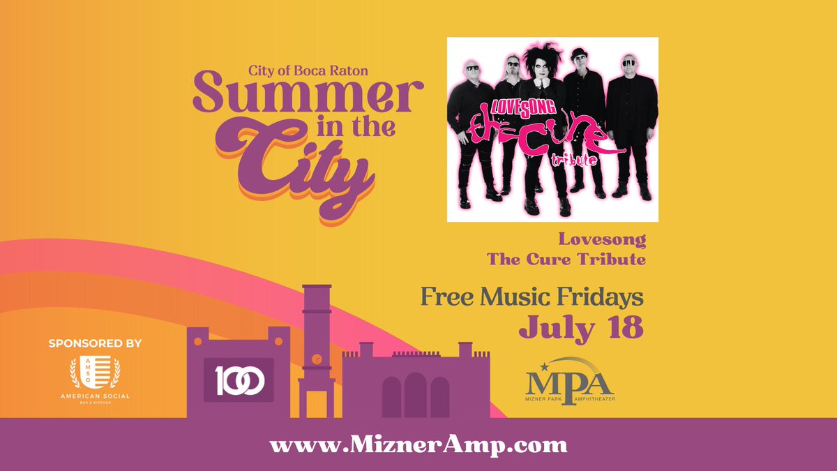🎶 Free concert! 🎤 Step into the shadows with LOVESONG, a tribute to The Cure, Fri 7/18 at Mizner Park Amphitheater. Doors 7 PM, show 8 PM. #SummerInTheCity #BocaCentennial