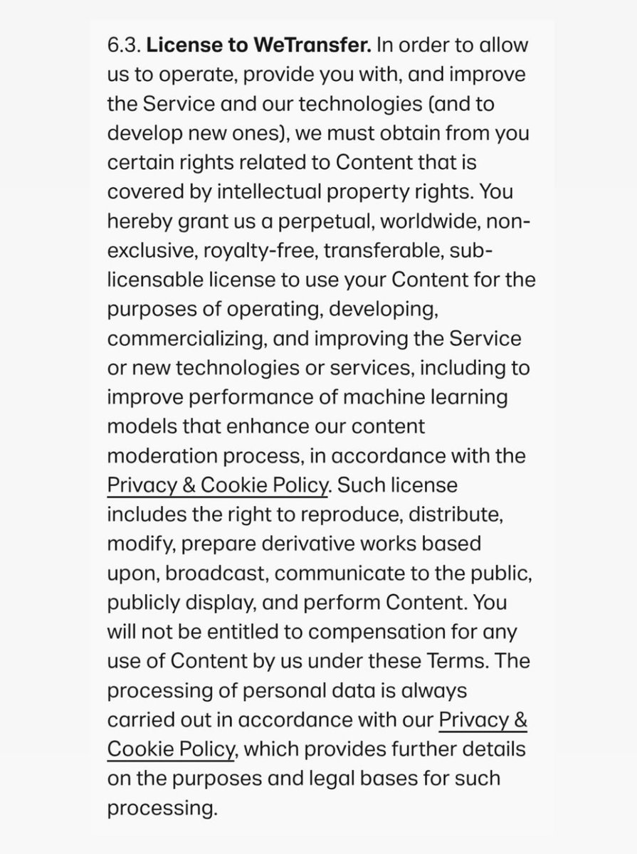 F*ck <a href="/WeTransfer/">WeTransfer</a>. Their new terms state they can use your content to train AI, sublease it to anyone, profit off of the Ai generated content, and not compensate you at all.