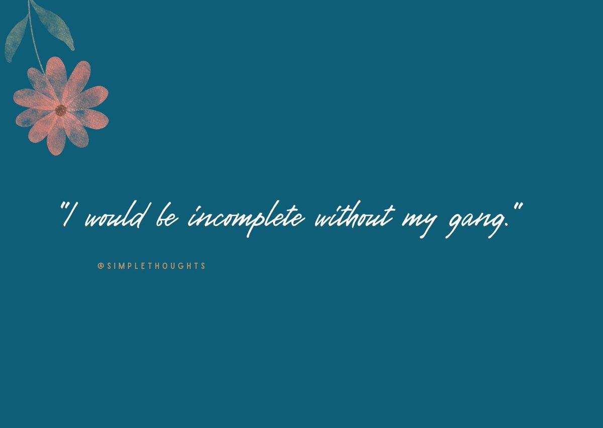 SThoughts7524's tweet image. &quot;I would be incomplete without my gang.&quot;

#SimpleThoughts
#SimplyMe
