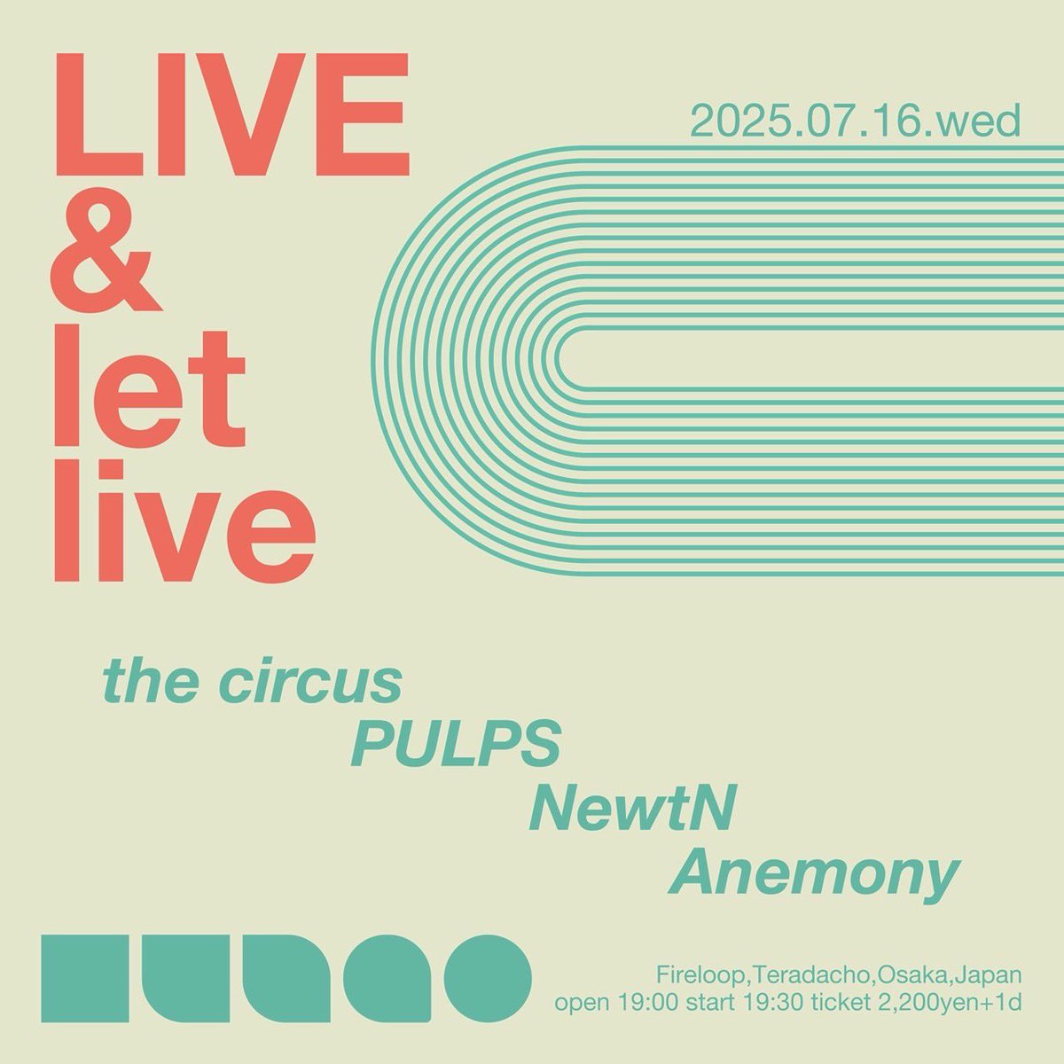 2025.07.16(水) 本日の公演はこちら！

Fireloop presents LIVE &amp; let live

the circus
PULPS
NewtN
Anemony

open 19:00 start 19:30
前売 / 当日 2,200円+1drink別600円