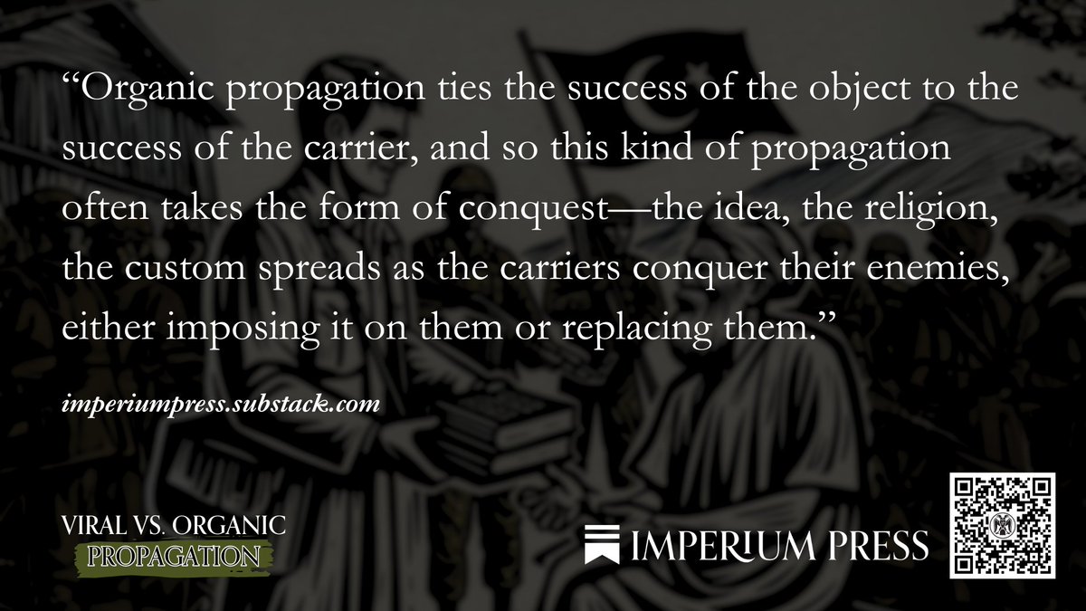 imperiumpress1's tweet image. “Organic propagation ties the success of the object to the success of the carrier, and so this kind of propagation often takes the form of conquest—the idea, the religion, the custom spreads as the carriers conquer their enemies, either imposing it on them or replacing them.”