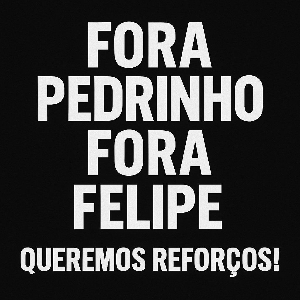 #ForaPedrinho #ForaFelipe #QueremosReforços