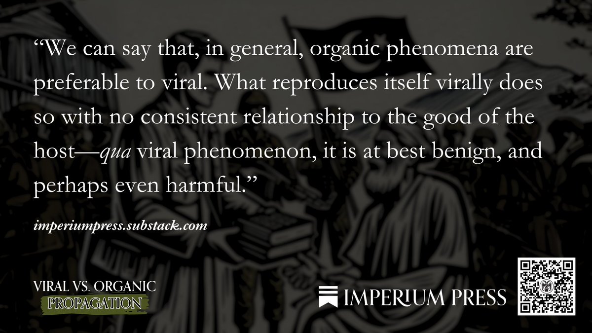 imperiumpress1's tweet image. “We can say that, in general, organic phenomena are preferable to viral. What reproduces itself virally does so with no consistent relationship to the good of the host—qua viral phenomenon, it is at best benign, and perhaps even harmful.”