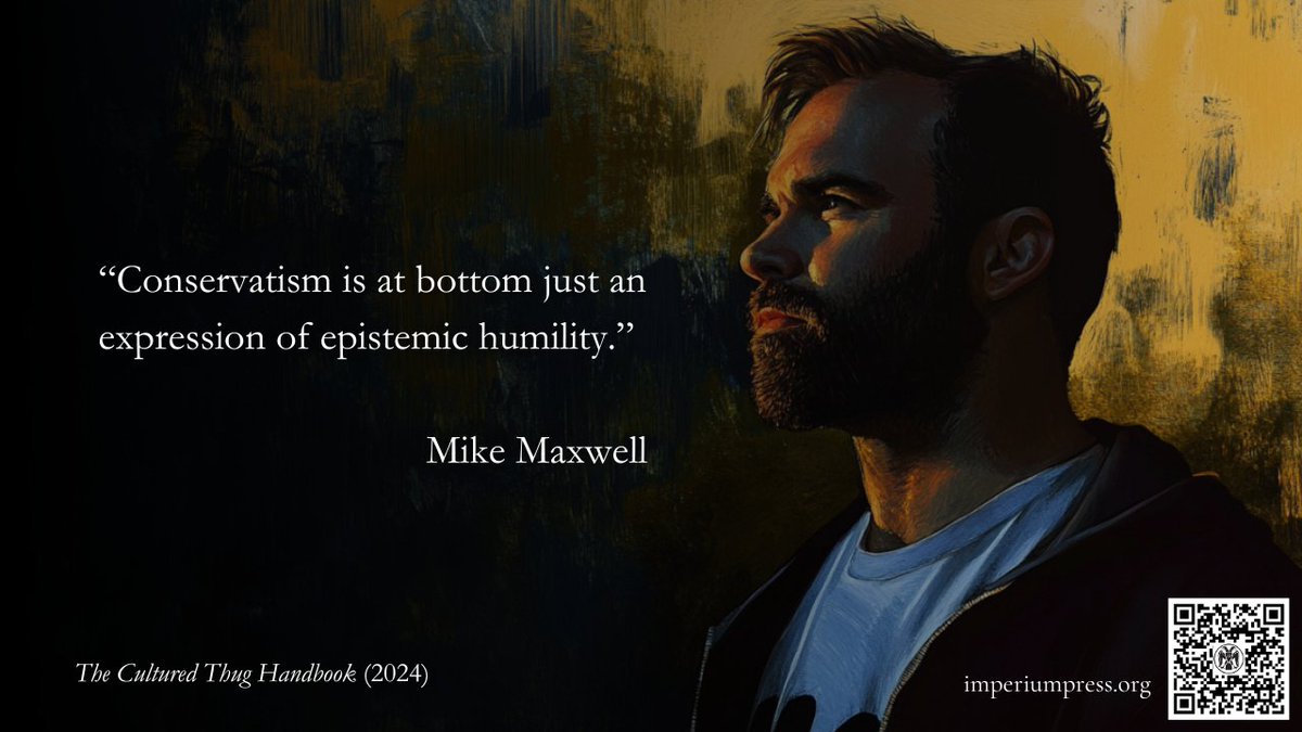 imperiumpress1's tweet image. Conservatism is at bottom just an expression of epistemic humility.
— Mike Maxwell