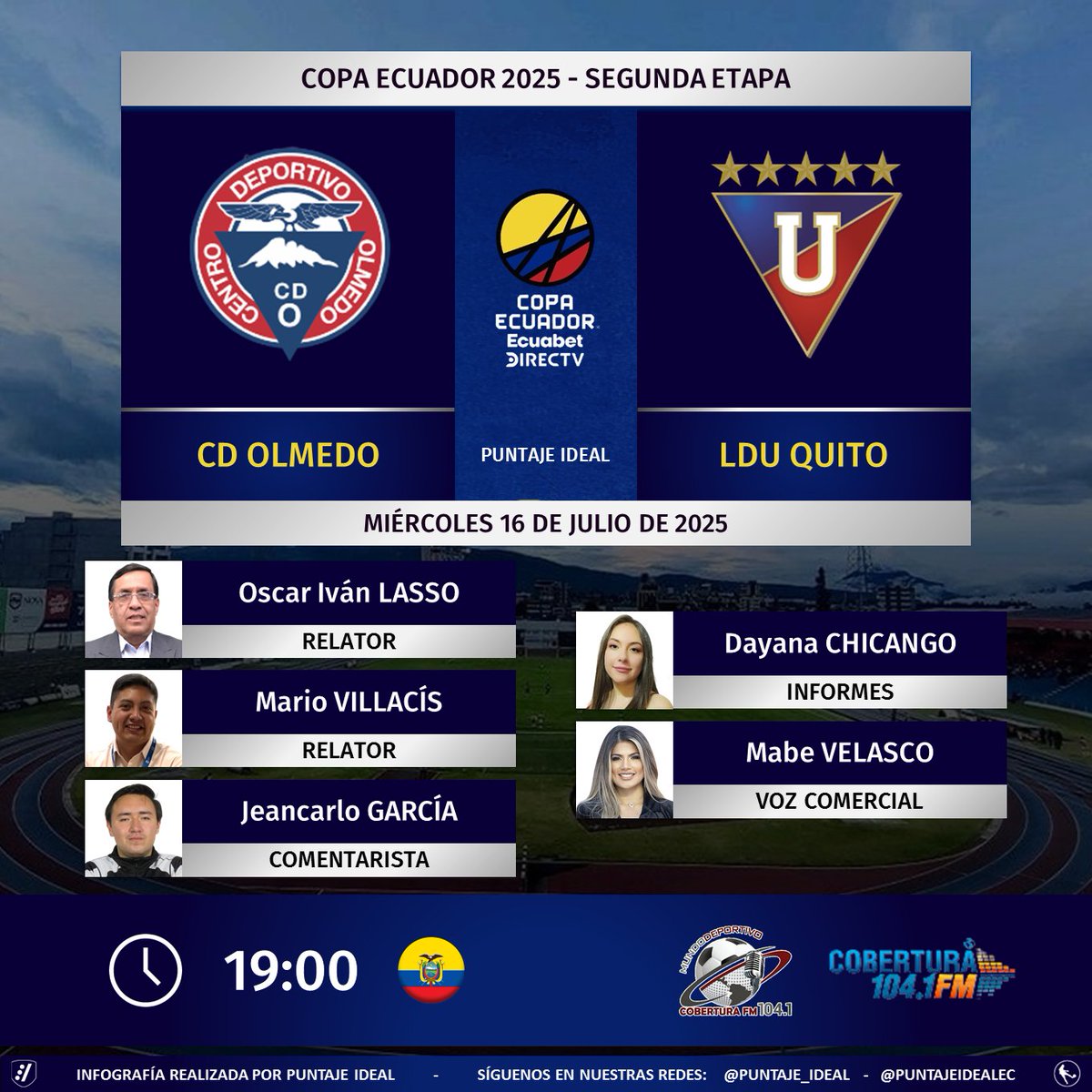Puntaje Ideal EC (@puntajeidealec) on Twitter photo โฝ #CopaEcuador ๐ช๐จ | #Olmedo vs. #LDU
๐ Relatores: <a href="/Oslamach/">Oscar Ivan Lasso M.</a> - <a href="/MarioVillacisG/">VillaSports</a>
๐ Comentarista: <a href="/jeanca1603/">Jeancarlo garcia</a>
๐ Informes: <a href="/ChicangoDayana/">Dayana Chicango</a>
๐ Voz Comercial: <a href="/mabe_velasco/">Mabe</a>
๐ป <a href="/MundoDeporEC/">MUNDO DEPORTIVO EC ๐ช๐จ</a> en <a href="/CoberturaFM/">Cobertura FM 104.1 FM</a>
๐คณ #MundoDeportivoEC
Dale RT ๐ โฝ #CopaEcuador ๐ช๐จ | #Olmedo vs. #LDU
๐ Relatores: <a href="/Oslamach/">Oscar Ivan Lasso M.</a> - <a href="/MarioVillacisG/">VillaSports</a>
๐ Comentarista: <a href="/jeanca1603/">Jeancarlo garcia</a>
๐ Informes: <a href="/ChicangoDayana/">Dayana Chicango</a>
๐ Voz Comercial: <a href="/mabe_velasco/">Mabe</a>
๐ป <a href="/MundoDeporEC/">MUNDO DEPORTIVO EC ๐ช๐จ</a> en <a href="/CoberturaFM/">Cobertura FM 104.1 FM</a>
๐คณ #MundoDeportivoEC
Dale RT ๐