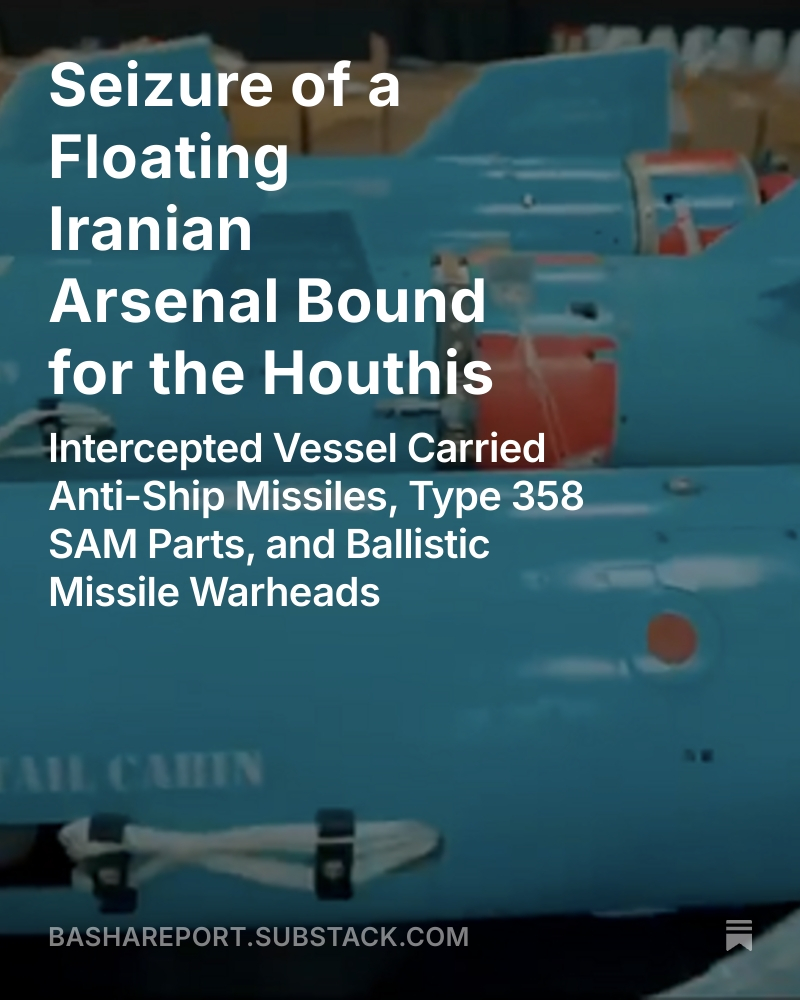 BashaReport's tweet image. Seizure of a Floating Iranian Arsenal Bound for the Houthis: Intercepted Vessel Carried Anti-Ship Missiles, Type 358 SAM Parts, and Ballistic Missile Warheads.
Subscribe to @BashaReport @SubstackInc and continue reading:
open.substack.com/pub/basharepor…