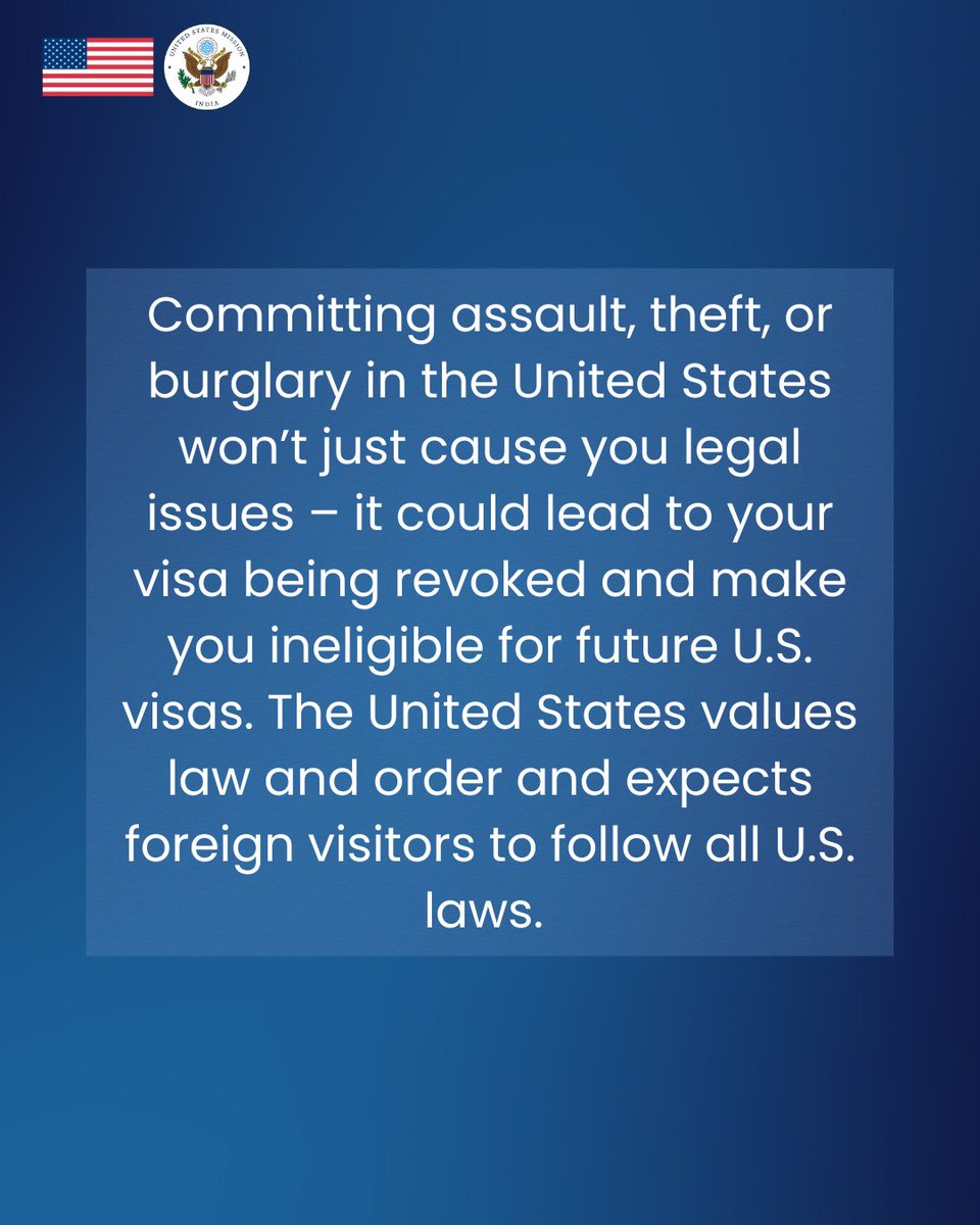 USAndIndia's tweet image. Committing assault, theft, or burglary in the United States won’t just cause you legal issues – it could lead to your visa being revoked and make you ineligible for future U.S. visas. The United States values law and order and expects foreign visitors to follow all U.S. laws.