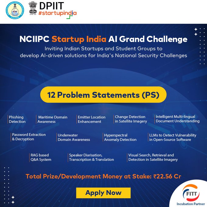 startupindia's tweet photo. Calling All Innovators!

The NCIIPC Startup India AI Grand Challenge is now live – inviting startups and students to build AI-driven solutions for India's critical cybersecurity needs.

Deadline approaching soon!

🔍 Key Focus Areas:

 -Cyber Security & Forensics

- AI in Big Data Analytics

- Maritime and OSINT Domain

- Geospatial

- Cryptology

💡 What’s in it for you?
🏆 ₹22.56 Cr in total prize/development funding
📊 Access to specialised datasets
🤝 Mentorship from domain experts
🖥️ Access to computing & incubation facilities
📄 Post-challenge contract opportunities

Ready to innovate for national impact?

🔗 Apply now at https://t.co/nSqXmjro3S

@DPIITGoI  @NCIIPC 

Shri @PiyushGoyal  | Shri @JitinPrasada  | Shri @Amardeep2009 | Shri @SanjivIRS  | Shri Sumeet Jarangal

#StartupIndia #NCIIPC #CyberSecurity #AI #BigData #Innovation #GrandChallenge #DPIIT