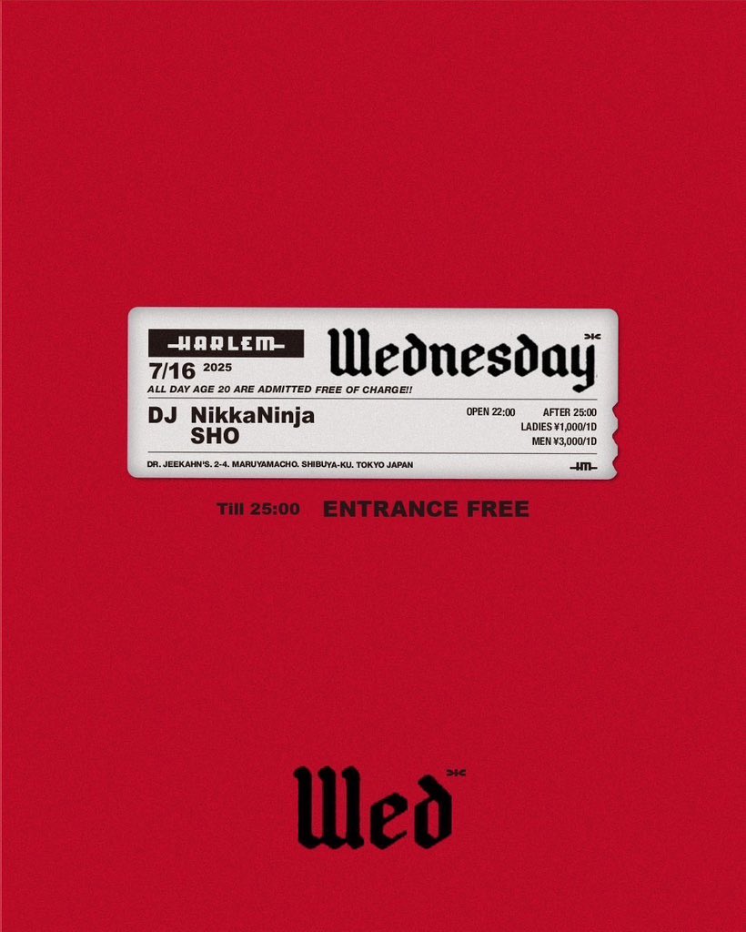 【水曜は25時まで入場無料】

7/16(wed)
“Wednesday” at HARLEM

DJ: Nikka Ninja, SHO

OPEN 22:00 

TILL 25:00 ENTRANCE FREE

AFTER 25:00 LADIES ¥1,000/1d MEN ¥3,000/1d

ALL DAY AGE 20 ARE ADMITTED FREE OF CHARGE!!