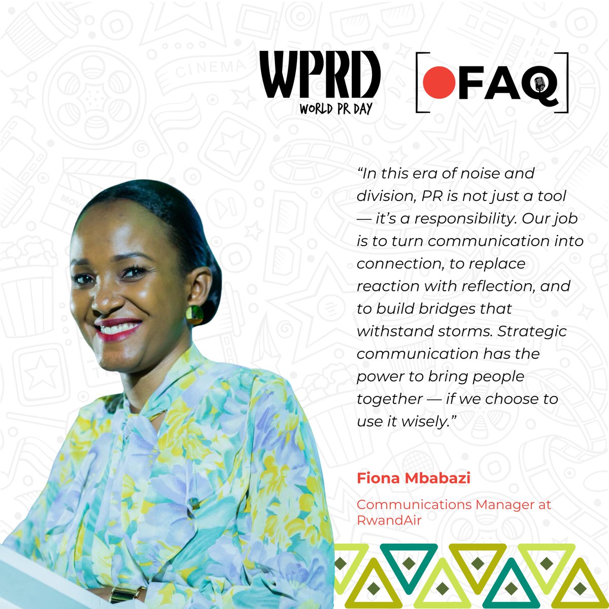 In celebration of #WorldPRDay2025, FAQ Media brings to you a collection of inspiring quotes from #Rwanda’s leading #PR professionals.

These #voices remind us of the power of #communication to build bridges, foster understanding, and unite communities in an increasingly divided