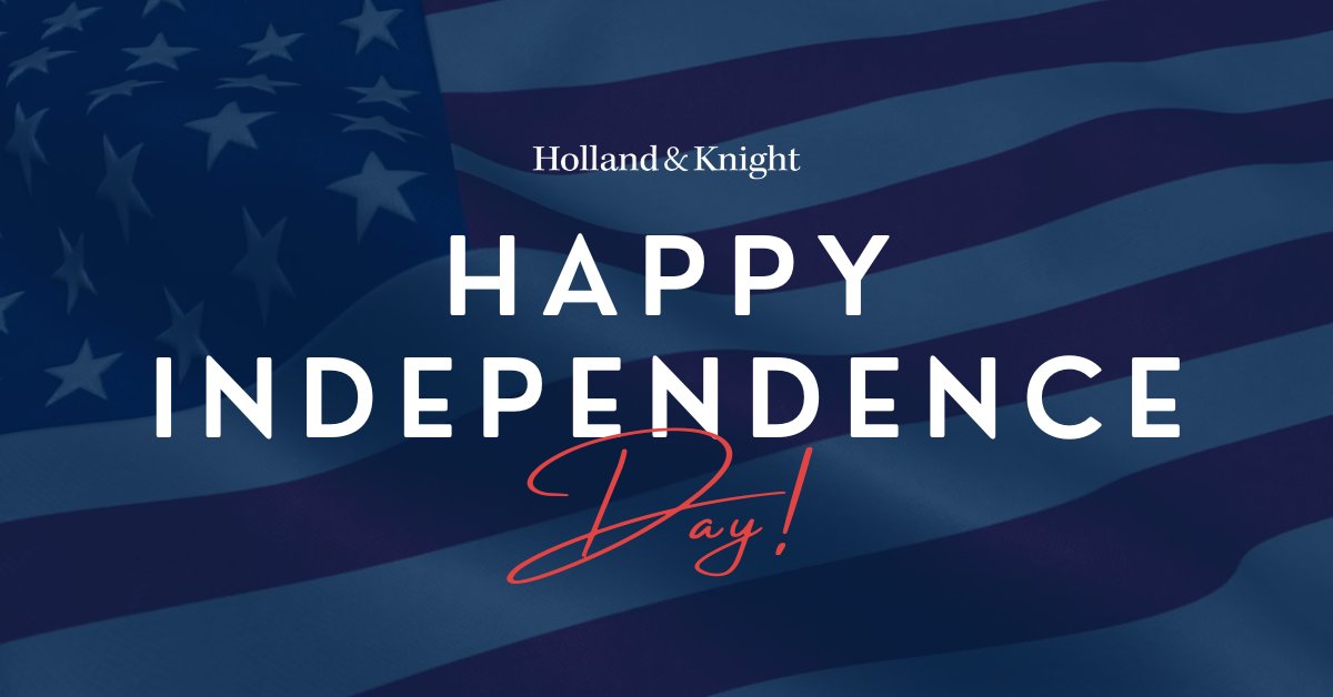 Happy #FourthofJuly from all of us at Holland &amp; Knight! We hope you have a safe and enjoyable holiday weekend.
