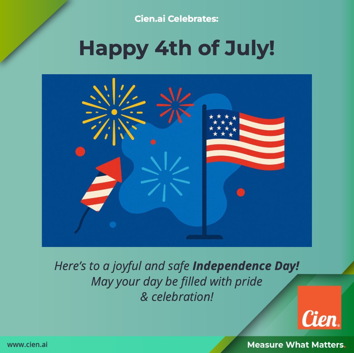 Happy 4th of July!

Today, we celebrate freedom, resilience, and the spirit of innovation that drives us forward. 

Here's to bold ideas and brighter futures, and wishing you all a joyful Independence Day!

Learn more about us at cien.ai