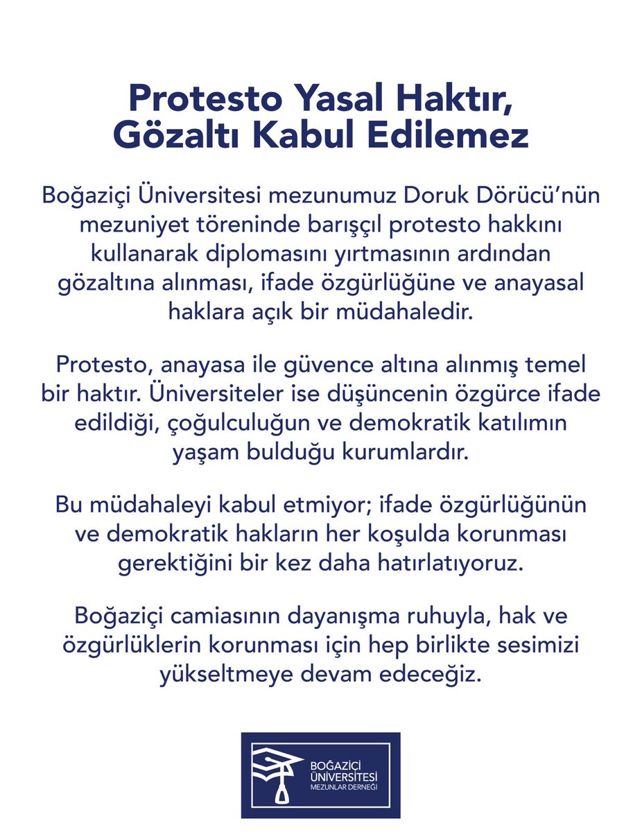 Protesto Yasal Haktır, Gözaltı Kabul Edilemez

Boğaziçi Üniversitesi mezunumuz Doruk Dörücü’nün mezuniyet töreninde barışçıl protesto hakkını kullanarak diplomasını yırtmasının ardından gözaltına alınması, ifade özgürlüğüne ve anayasal haklara açık bir müdahaledir.

Protesto,