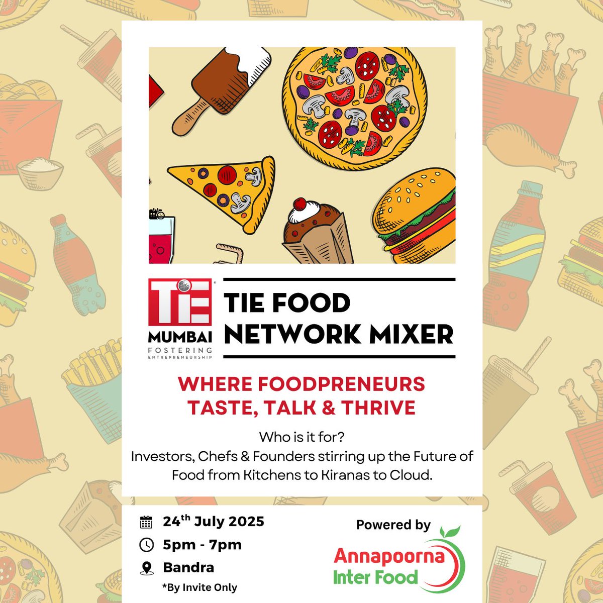 TiE Mumbai x Annapoorna Inter Food present the TiE Food Network Mixer – a power-packed evening to Taste, Talk &amp; Thrive!

If you are an Investor, Chef or a Founder shaping the future of food, this event is for you.

Location: Bandra West
Date: 24th July 2025
Time: 5.00 pm – 7.00