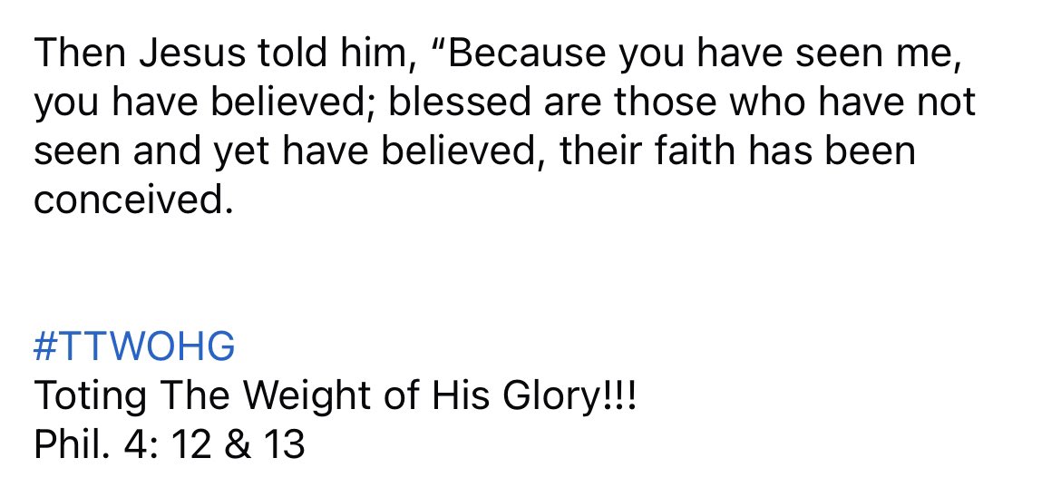 John 20:29

“Then Jesus told him, “Because you have seen me, you have believed; blessed are those who have not seen and yet have believed.””