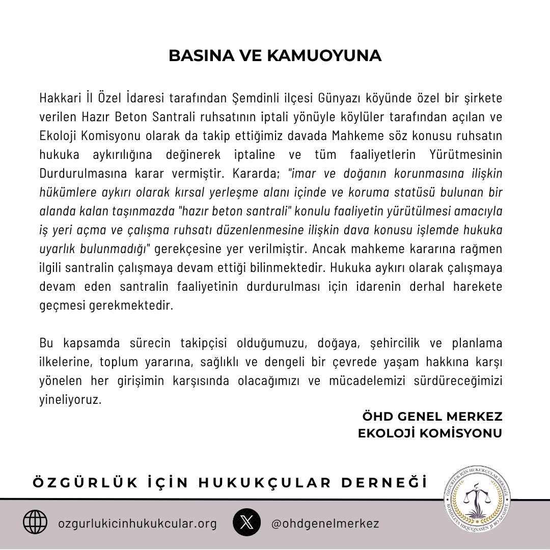 Hakkari İl Özel İdaresi tarafından Şemdinli ilçesi Günyazı köyünde özel bir şirkete verilen Hazır Beton Santrali ruhsatının iptali yönüyle köylüler tarafından açılan ve Ekoloji Komisyonu olarak da takip ettiğimiz davada Mahkeme söz konusu ruhsatın hukuka aykırılığına değinerek