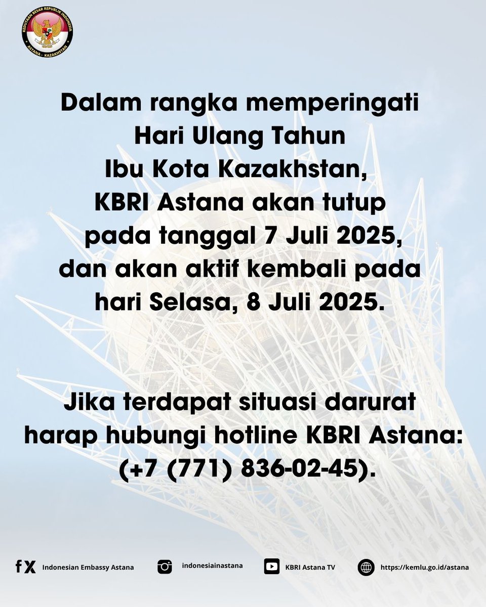Dalam rangka memperingati
Hari Ulang Tahun Ibu Kota Kazakhstan,
KBRI Astana akan tutup pada tanggal 7 Juli 2025,dan akan aktif kembali pada
hari Selasa, 8 Juli 2025.

Jika terdapat situasi darurat harap hubungi hotline KBRI Astana:
(+7 (771) 836-02-45).

#inidiplomasi
#kbriastana