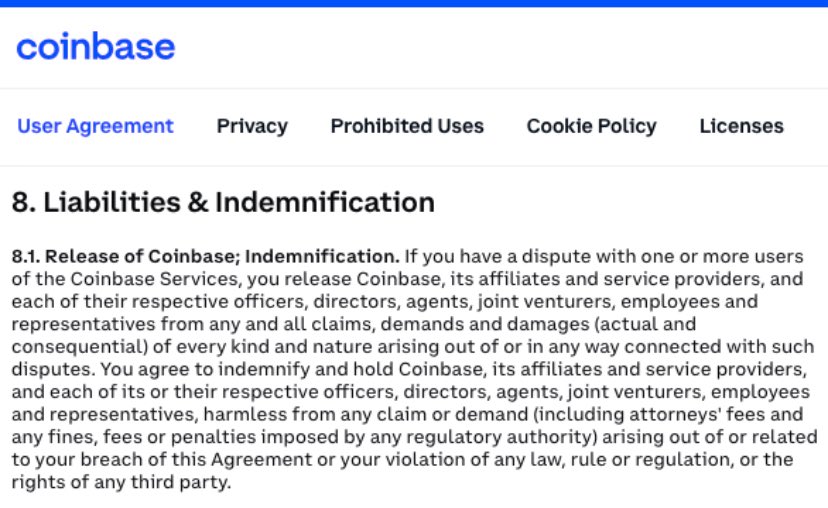 SovereignRiz's tweet image. Indemnify - "to pay or promise to pay someone an amount of money if they suffer damage or loss." 

COINBASE USER AGREEMENT

“You agree to indemnify and hold Coinbase…harmless from any claim or demand (including attorneys' fees and any fines, fees or penalties imposed by any…