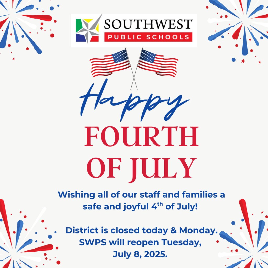 Wishing all of our staff and families a safe and joyful 4th of July! 

District is closed today &amp; Monday.
SWPS will reopen Tuesday, July 8, 2025.