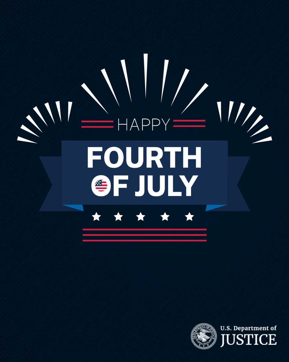 The Department of Justice wishes you a safe and happy Independence Day! 🇺🇸🎆