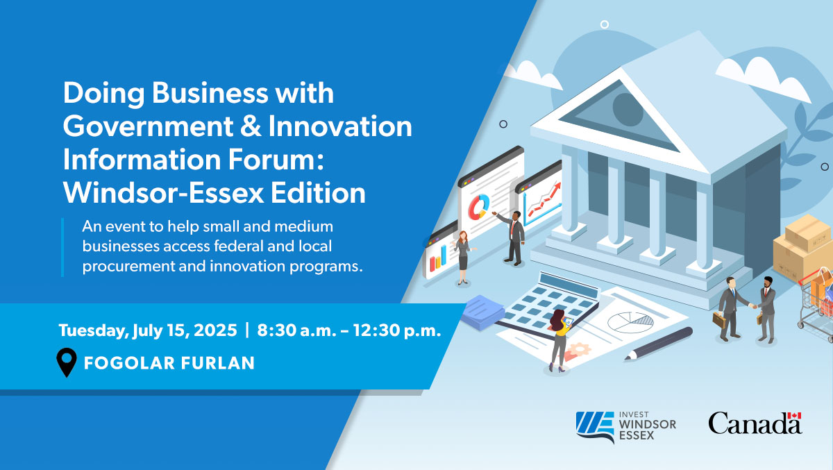 For small and medium-sized businesses!
Doing Business with Government &amp; Information Forum: Windsor-Essex Edition takes place on Tuesday, July 15. Discover how to access government procurement opportunities and learn about the Government of Canada and local government programs and