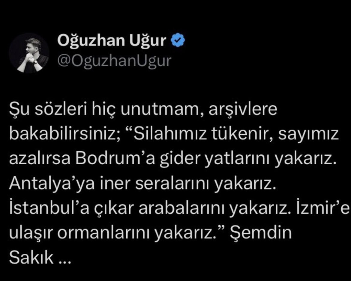 Bu da Kilicdaroglu gibi GIZLI AKP’li! 

“Pkk” yaktı ormanları diyorsunuz. Pkk yaktıysa siz koskoca devlet/hükûmet nasıl söndüremediniz? 

Terör için mi yakıldı yoksa ARAPLARA PEŞKEŞ ÇEKMEK İÇİN, OTEL DİKMEK İÇİN Mİ? <a href="/OguzhanUgur/">Oğuzhan Uğur</a>