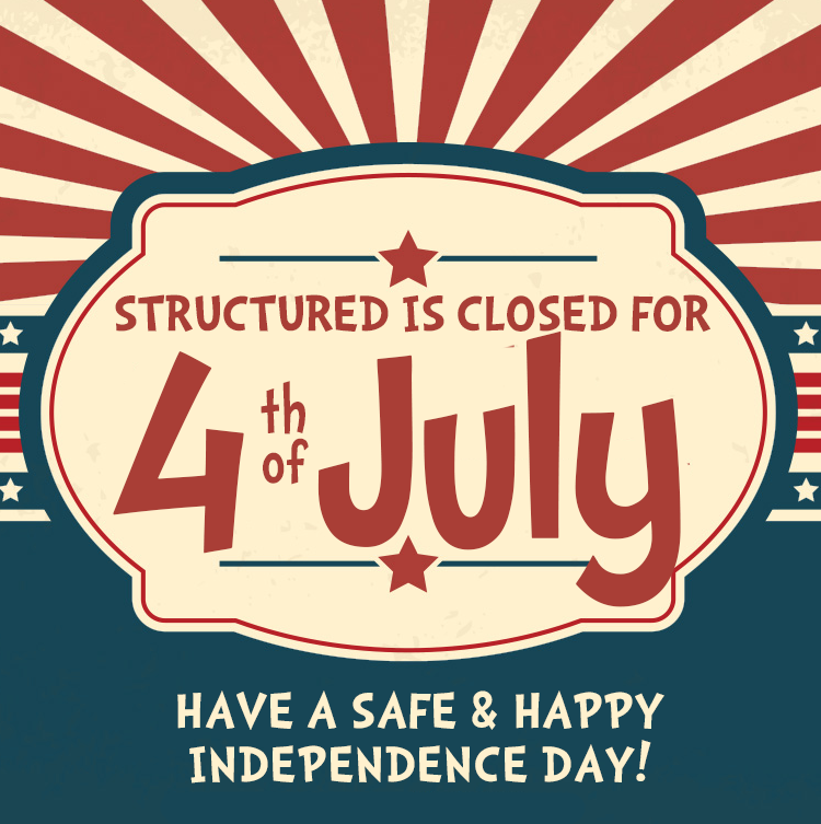 Our offices are closed today for the 🇺🇲Independence Day🇺🇲 holiday, but we'll be back at 8 am on Monday.

From all of us at Structured, have a safe and happy 🎆🎆4th of July!🎆🎆