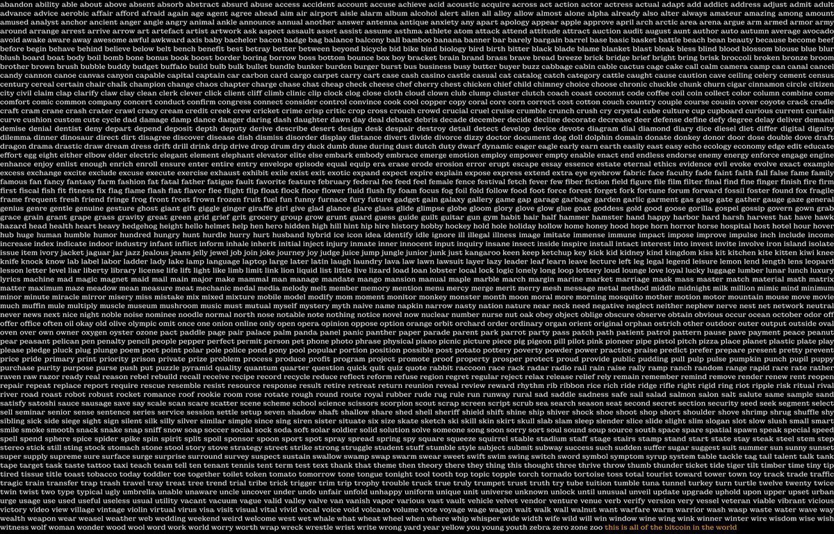 🚨 Se revelan todas las semillas de Bitcoin (sarcasmo 😅)

Aquí tienes la lista de las 2.048 palabras (en inglés) que permiten generar una seed de recuperación de 12, 18 o 24 palabras. 📜🔐

Estas palabras fueron elegidas por su:

- Uso común y fácil escritura ✍️

- Baja