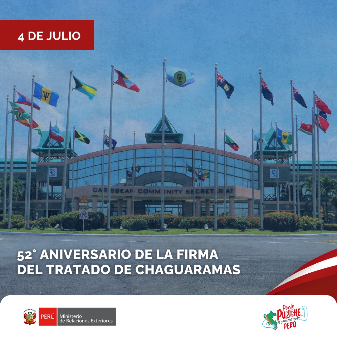 El Perú saluda a la Comunidad del Caribe con motivo del 52° aniversario de la firma del Tratado de Chaguaramas. En esta ocasión, el Perú reitera su firme disposición de seguir fortaleciendo y acrecentando los vínculos de cooperación y entendimiento con la CARICOM.