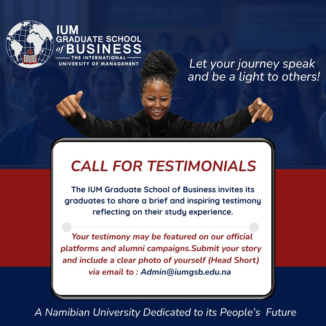 The International University of Management (@ium_namibia) on Twitter photo We're looking for short, powerful testimonials from our graduates to showcase your experience and success.
Submit your story with a clear headshot to Admin@iumgsb.edu.na We're looking for short, powerful testimonials from our graduates to showcase your experience and success.
Submit your story with a clear headshot to Admin@iumgsb.edu.na