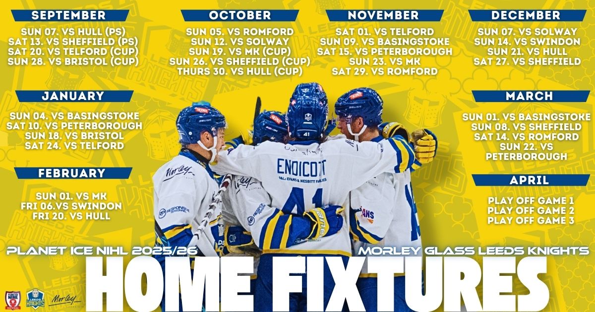 These dates are officially reserved in your calendars by Leeds Knights.

Your Morley Glass Leeds Knights Home Fixtures for the 2025/26 Season.

We kick off the season with a home run against Telford, Bristol, Romford and Solway. Who's joining us as we kick off the new hockey