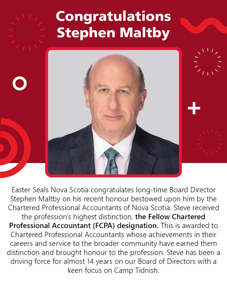 Easter Seals Nova Scotia congratulates long-time Board Director Stephen Maltby on his recent honour bestowed upon him by the Chartered Professional Accountants of Nova Scotia. Steve received the profession’s highest distinction, the FCPA designation.