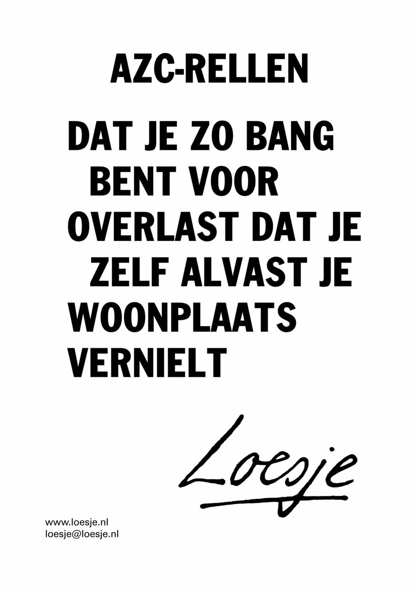 **        AZC-rellen

        dat je zo bang 
          bent voor
        overlast dat je
           zelf alvast je
         woonplaats
         vernielt              **

#Loesje #Coevorden